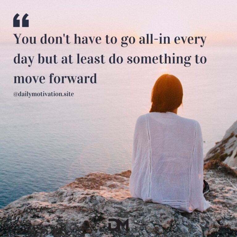 A woman in a white shirt sits on a cliff overlooking a pale body of water. Text reads You don't have to go all in every day but at least do something to move forward.