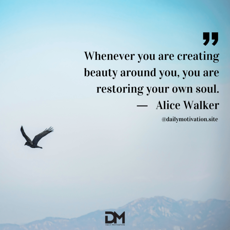 A misty light blue sky with a bird flying in the distance. Text reads: Whenever you are creating beauty around you, you are restoring your own soul. - Alice Walker