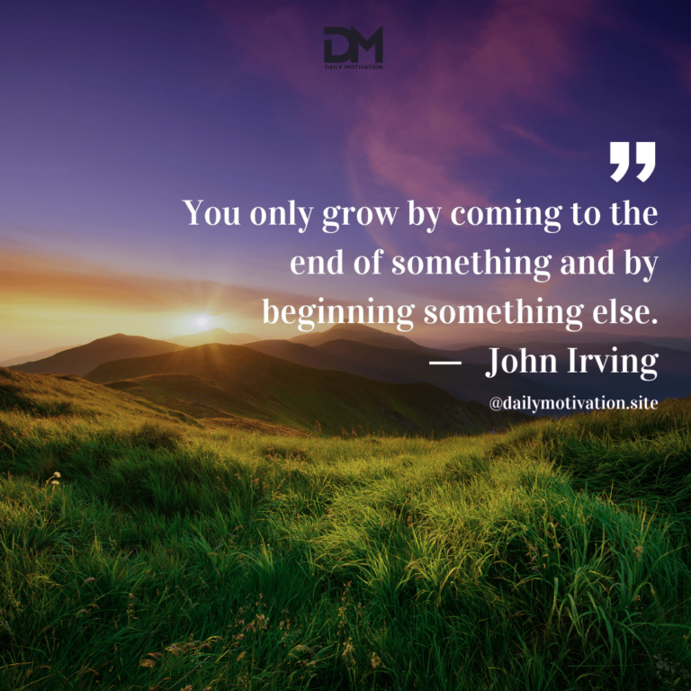 A dark purple sky with the orange sun coming up behind a hill, green grass in the foreground. Text reads: You only grow by coming to the end of something and by beginning something else. - John Irving