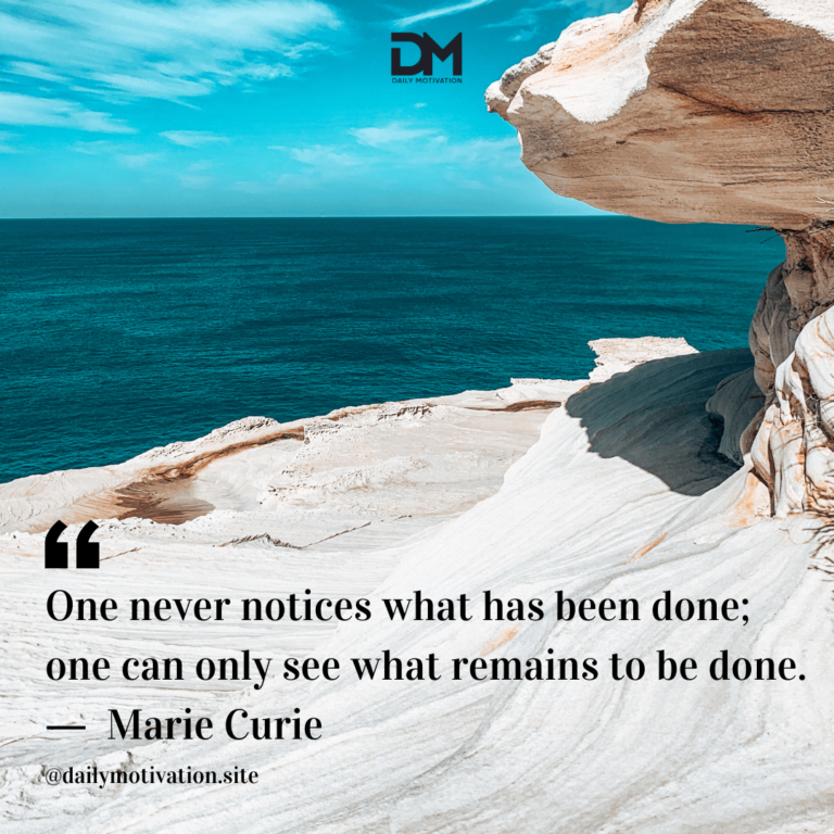 Sandstone has been eroded into a tall shape above the blue sea. Text reads: One never notices what has been done; one can only see what remains to be done. - Marie Curie